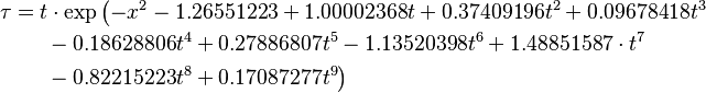 \begin{align}
\tau = {} & t\cdot\exp\left(-x^2-1.26551223+1.00002368 t+0.37409196 t^2+0.09678418 t^3\right.\\
 & \left.{}-0.18628806 t^4+0.27886807 t^5-1.13520398 t^6+1.48851587\cdot t^7\right. \\
 & \left.{}-0.82215223 t^8+0.17087277 t^9\right)
\end{align}