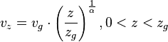 \ v_z = v_g \cdot \left( \frac {z} {z_g} \right)^ \frac {1} {\alpha}, 0 < z < z_g
