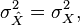 \sigma_{\hat{X}}^2 = \sigma_{X}^2,