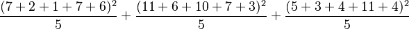 \frac{(7+2+1+7+6)^2}{5} + \frac{(11+6+10+7+3)^2}{5} + \frac{(5+3+4+11+4)^2}{5}