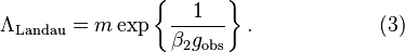   \Lambda_\text{Landau} = m \exp\left\{ \frac{1}{\beta_2 g_\text{obs}} \right\}.\qquad\qquad\qquad (3)