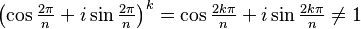 \left(\cos\tfrac{2\pi}{n} + i \sin\tfrac{2\pi}{n}\right)^k= \cos\tfrac{2k\pi}{n} + i \sin\tfrac{2k\pi}{n} \neq 1