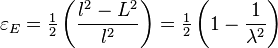 \ \varepsilon_E=\tfrac{1}{2}\left(\frac{l^2-L^2}{l^2}\right)=\tfrac{1}{2}\left(1-\frac{1}{\lambda^2}\right)