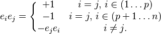 e_i e_j = \Bigg\{ \begin{matrix} +1 & i=j, \, i \in (1 \ldots p) \\
                                   -1  &  i=j, \, i \in (p+1 \ldots n)  \\
                                   - e_j e_i &   i \not = j. \end{matrix}