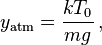 y_\mathrm{atm} = \frac {kT_0} {mg} \,,