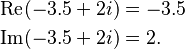 \begin{align}
  \operatorname{Re}(-3.5 + 2i) &= -3.5 \\
  \operatorname{Im}(-3.5 + 2i) &= 2.
\end{align}