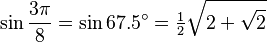 \sin\frac{3\pi}{8}=\sin 67.5^\circ=\tfrac{1}{2}\sqrt{2+\sqrt{2}}\,