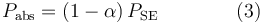 P_{\rm abs} = (1-\alpha)\,P_{\rm SE} \qquad \qquad (3)