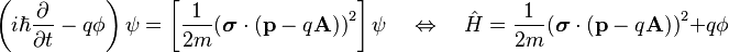 \left(i \hbar \frac{\partial}{\partial t} - q \phi  \right) \psi = \left[ \frac{1}{2m}{(\boldsymbol{\sigma}\cdot(\mathbf{p} - q \mathbf{A}))}^2 \right] \psi \quad \Leftrightarrow \quad \hat{H} = \frac{1}{2m}{(\boldsymbol{\sigma}\cdot(\mathbf{p} - q \mathbf{A}))}^2 + q \phi 