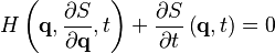 H\left(\mathbf{q},{\partial S \over \partial \mathbf{q}},t\right) + {\partial S \over \partial t}\left(\mathbf{q},t\right) = 0