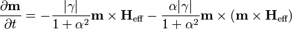 \frac{\partial\mathbf m}{\partial t} = - \frac{|\gamma|}{1+\alpha^2} \mathbf{m} \times \mathbf{H}_\mathrm{eff} - \frac{\alpha|\gamma|}{1+\alpha^2} \mathbf{m}\times(\mathbf{m}\times\mathbf{H}_\text{eff})