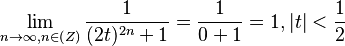 \lim_{n\rightarrow \infty, n\in \mathbb(Z)} \frac{1}{(2t)^{2n}+1} = \frac{1}{0+1} = 1, |t|<\frac{1}{2}