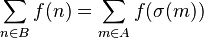 \sum_{n\in B} f(n) = \sum_{m\in A} f(\sigma(m))