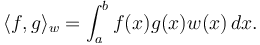 \langle f, g\rangle_w = \int_a^b f(x)g(x)w(x)\,dx.