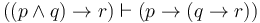 ((p \land q) \to r) \vdash (p \to (q \to r))