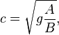 
c = \sqrt{g \frac{A}{B}},
