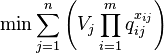 \min \sum_{j = 1}^n \left ( V_{j}\prod_{i = 1}^m q_{ij}^{x_{ij}} \right )