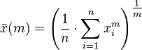  \bar{x}(m) = \left ( \frac{1}{n}\cdot\sum_{i=1}^n{x_i^m} \right ) ^\tfrac1m