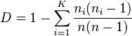  D = 1 - \sum_{ i = 1 }^K { \frac{ n_i ( n_i - 1 ) }{ n( n - 1 ) } }