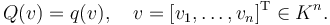  Q(v)=q(v), \quad v=[v_1,\ldots,v_n]^\mathrm{T}\in K^n. 