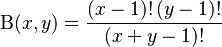 
 \Beta(x,y)=\dfrac{(x-1)!\,(y-1)!}{(x+y-1)!}
\!