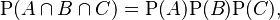 \mathrm{P}(A \cap B \cap C) = \mathrm{P}(A)\mathrm{P}(B)\mathrm{P}(C),