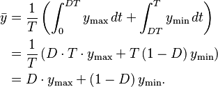 \begin{align}
  \bar{y} &= \frac{1}{T} \left(\int_0^{DT} y_\text{max}\,dt + \int_{DT}^T y_\text{min}\,dt\right)\\
          &= \frac{1}{T} \left(D \cdot T \cdot y_\text{max} + T\left(1 - D\right) y_\text{min}\right)\\
          &= D\cdot y_\text{max} + \left(1 - D\right) y_\text{min}.
\end{align}