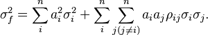 \sigma^2_f= \sum_i^n a_i^2\sigma^2_i+\sum_i^n \sum_{j (j \ne i)}^n a_i a_j\rho_{ij} \sigma_i\sigma_j. 