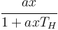 
\cfrac{ax}{1+axT_H}
