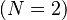 (N=2)