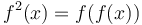 f^2(x) = f(f(x))