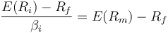 \frac {E(R_i)- R_f}{\beta_{i}}  = E(R_m) - R_f   