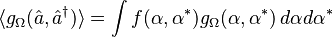 \langle g_{\Omega} (\hat{a},\hat{a}^{\dagger}) \rangle = \int f(\alpha,\alpha^*) g_{\Omega}(\alpha,\alpha^*) \, d\alpha d\alpha^*