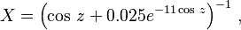 X = \left (\cos\,z + 0.025 e^{-11 \cos\, z} \right )^{-1} \,,