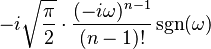 \displaystyle -i\sqrt{\frac{\pi}{2}}\cdot \frac{(-i\omega)^{n-1}}{(n-1)!}\sgn(\omega)