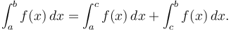  \int_a^b f(x) \, dx = \int_a^c f(x) \, dx + \int_c^b f(x) \, dx.