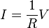 
I = \frac{1}{R} V
