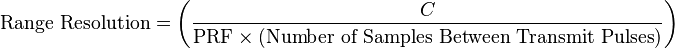 \text{Range Resolution} =  \left ( \frac { C } { \text{PRF} \times (\text{Number  of  Samples  Between  Transmit Pulses}) } \right)