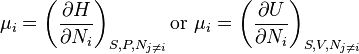 \mu_i = \left(\frac{\partial H}{\partial N_i} \right)_{S,P, N_{j \ne i}} \text{or} \ \mu_i = \left(\frac{\partial U}{\partial N_i} \right)_{S,V, N_{j \ne i}}