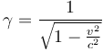  \gamma = \frac{1}{ \sqrt{1 - \frac{v^2}{c^2}}}