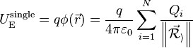   U_\mathrm{E}^{\text{single}}=q\phi(\vec r)=\frac{q }{4\pi \varepsilon_0}\sum_{i=1}^N \frac{Q_i}{\left \|\mathcal{\vec R_i} \right \|} 