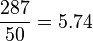 \frac{287}{50} = 5.74