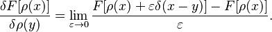 \frac{\delta F[\rho(x)]}{\delta \rho(y)}=\lim_{\varepsilon\to 0}\frac{F[\rho(x)+\varepsilon\delta(x-y)]-F[\rho(x)]}{\varepsilon}.
