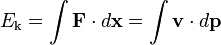 E_\mathrm{k} = \int \mathbf{F} \cdot d \mathbf{x} = \int \mathbf{v} \cdot d \mathbf{p}