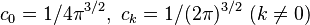 c_0=1/4\pi^{3/2}, \,\, c_k=1/(2\pi)^{3/2}\,\,(k\ne 0)