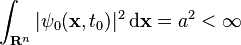 \int_{\mathbf R^n} |\psi_0(\mathbf x, t_0)|^2\, \mathrm{d\mathbf x} = a^2 < \infty