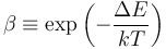 \beta \equiv \exp\left( -\frac{\Delta E}{kT} \right) 