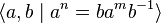 \langle a, b \mid  a^n = b a^m b^{-1}  \rangle