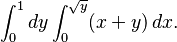 \int_0^1 dy \int_0^{\sqrt{y}} (x+y) \, dx.