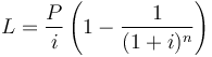 L=\frac{P}{i}\left(1-\frac{1}{(1+i)^n}\right)